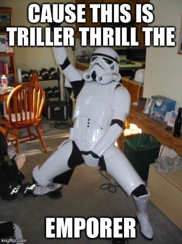 Star Wars Fan | CAUSE THIS IS TRILLER THRILL THE; EMPORER | image tagged in star wars fan | made w/ Imgflip meme maker