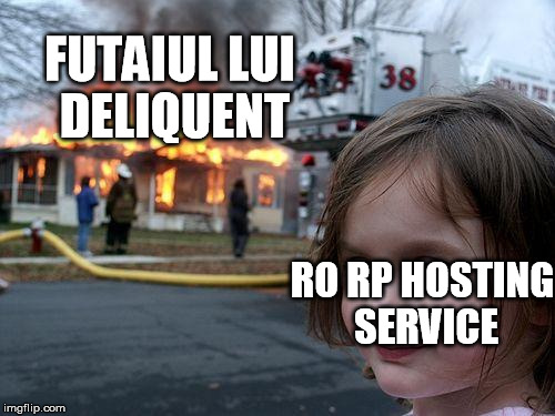 Disaster Girl Meme | FUTAIUL LUI DELIQUENT; RO RP HOSTING SERVICE | image tagged in memes,disaster girl | made w/ Imgflip meme maker