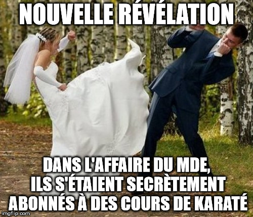 Angry Bride Meme | NOUVELLE RÉVÉLATION; DANS L'AFFAIRE DU MDE, ILS S'ÉTAIENT SECRÈTEMENT ABONNÉS À DES COURS DE KARATÉ | image tagged in memes,angry bride | made w/ Imgflip meme maker