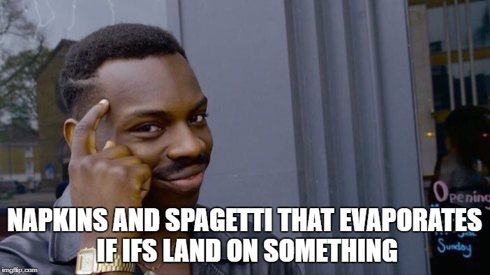 Roll Safe Think About It Meme | NAPKINS AND SPAGETTI THAT EVAPORATES IF IFS LAND ON SOMETHING | image tagged in memes,roll safe think about it | made w/ Imgflip meme maker