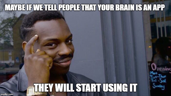 Roll Safe Think About It Meme | MAYBE IF WE TELL PEOPLE THAT YOUR BRAIN IS AN APP; THEY WILL START USING IT | image tagged in memes,roll safe think about it,ssby,funny | made w/ Imgflip meme maker