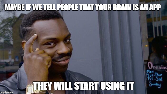 Roll Safe Think About It | MAYBE IF WE TELL PEOPLE THAT YOUR BRAIN IS AN APP; THEY WILL START USING IT | image tagged in memes,roll safe think about it,ssby,funny | made w/ Imgflip meme maker