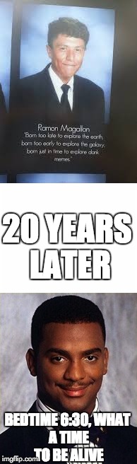 20 years in the future | 20 YEARS LATER; BEDTIME 6:30,
WHAT A TIME TO BE ALIVE | image tagged in romon magallon,20 years later,yeezus saves,memes,funny | made w/ Imgflip meme maker