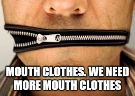 MOUTH CLOTHES. WE NEED MORE MOUTH CLOTHES | made w/ Imgflip meme maker