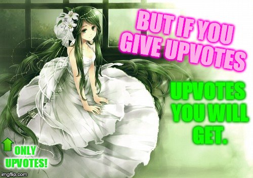 BUT IF YOU GIVE UPVOTES ONLY UPVOTES! UPVOTES YOU WILL GET. | made w/ Imgflip meme maker