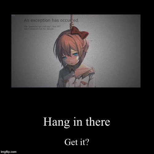 Hang in there | image tagged in funny,demotivationals,sayori,suicide,ddlc,death | made w/ Imgflip demotivational maker