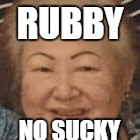 RUBBY; NO SUCKY | image tagged in sexy,grandma,rubby,sucky | made w/ Imgflip meme maker