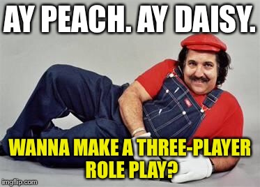 Pervert Mario Three Player | AY PEACH. AY DAISY. WANNA MAKE A THREE-PLAYER ROLE PLAY? | image tagged in pervert mario,memes,threesome,play,peach,nintendo | made w/ Imgflip meme maker
