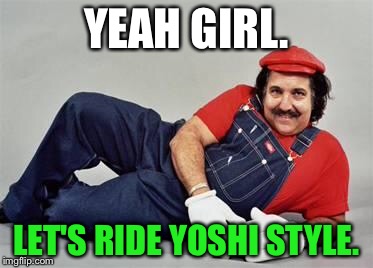 Riding Yoshi Style | YEAH GIRL. LET'S RIDE YOSHI STYLE. | image tagged in pervert mario,memes,super mario,yoshi,ride,girl | made w/ Imgflip meme maker