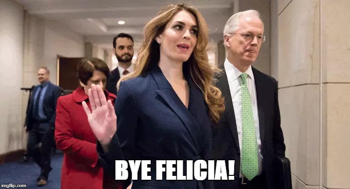 Bye Felicia! | BYE FELICIA! | image tagged in hope hicks,bye felicia,trump | made w/ Imgflip meme maker