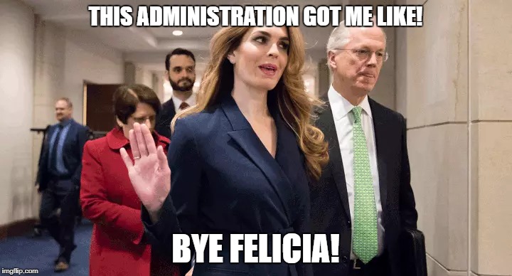 Hope Hicks Bye Felicia! | THIS ADMINISTRATION GOT ME LIKE! BYE FELICIA! | image tagged in hope hicks,bye felicia,trump | made w/ Imgflip meme maker