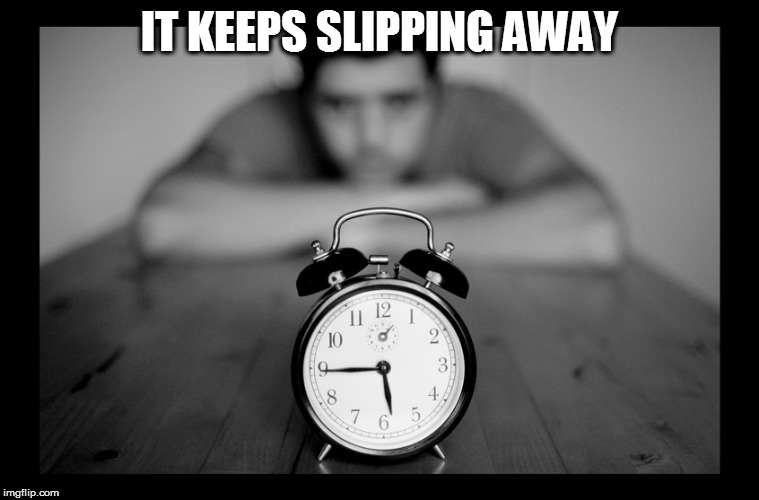 IT KEEPS SLIPPING AWAY | made w/ Imgflip meme maker