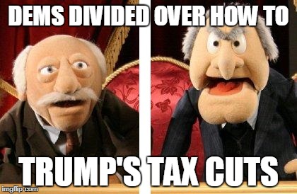 Muppet Critics Divided | DEMS DIVIDED OVER HOW TO; TRUMP'S TAX CUTS | image tagged in muppet critics divided | made w/ Imgflip meme maker