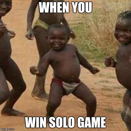 Third World Success Kid Meme | WHEN YOU; WIN SOLO GAME | image tagged in memes,third world success kid | made w/ Imgflip meme maker