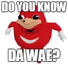 DO YOU KNOW DA WAE? | made w/ Imgflip meme maker