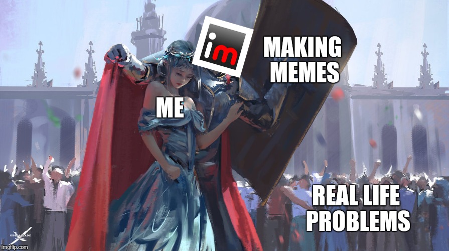 Knight Protecting Princess, A new Template |  MAKING MEMES; ME; REAL LIFE PROBLEMS | image tagged in knight protecting princess,memes,real life,making memes | made w/ Imgflip meme maker