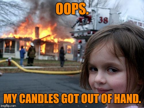 Disaster Girl Meme | OOPS. MY CANDLES GOT OUT OF HAND. | image tagged in memes,disaster girl | made w/ Imgflip meme maker