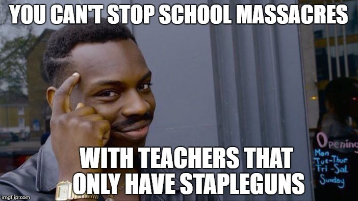 Teachers will protect students with or without our help | image tagged in stop the violence,it would be better with our help though,do the right thing,memes to the memers | made w/ Imgflip meme maker