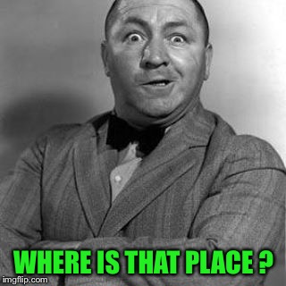 WHERE IS THAT PLACE ? | made w/ Imgflip meme maker