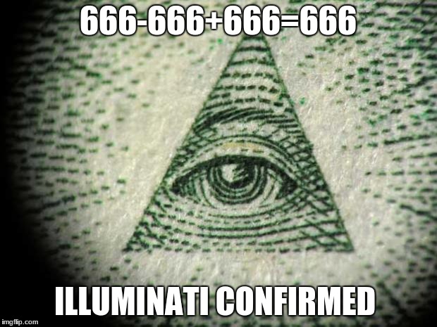 Illuminati | 666-666+666=666; ILLUMINATI CONFIRMED | image tagged in illuminati | made w/ Imgflip meme maker