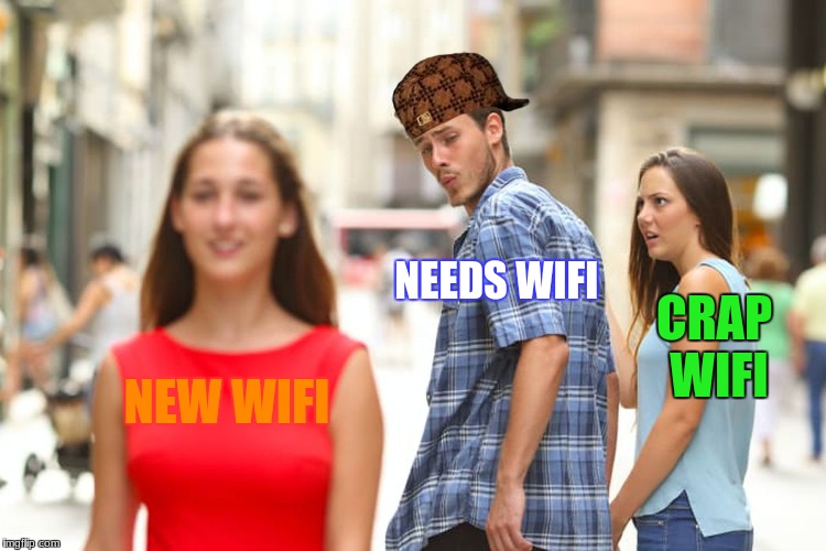 Distracted Boyfriend Meme | NEEDS WIFI; CRAP WIFI; NEW WIFI | image tagged in memes,distracted boyfriend,scumbag | made w/ Imgflip meme maker