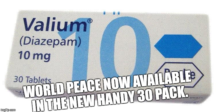 World peace in an easy to swallow pill.  | WORLD PEACE NOW AVAILABLE IN THE NEW HANDY 30 PACK. | image tagged in liberals,donald trump,beer,football,puppies and kittens | made w/ Imgflip meme maker