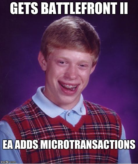 Bad Luck Brian Meme | GETS BATTLEFRONT II; EA ADDS MICROTRANSACTIONS | image tagged in memes,bad luck brian | made w/ Imgflip meme maker