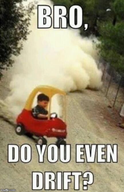 drift | image tagged in memes,funny,cars,drift | made w/ Imgflip meme maker