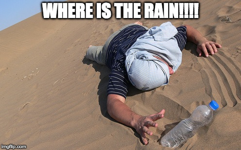 Desert | WHERE IS THE RAIN!!!! | image tagged in desert | made w/ Imgflip meme maker