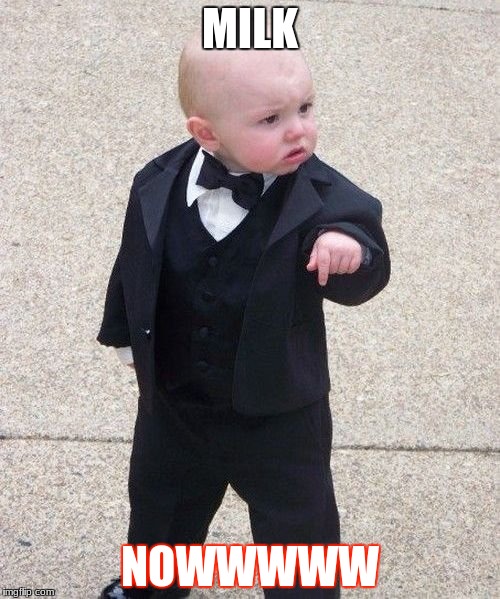 Baby Godfather | MILK; NOWWWWW | image tagged in memes,baby godfather | made w/ Imgflip meme maker