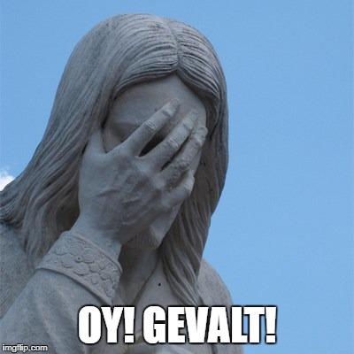 Jesus Face Palm | OY! GEVALT! | image tagged in jesus,face palm,oy gevalt | made w/ Imgflip meme maker