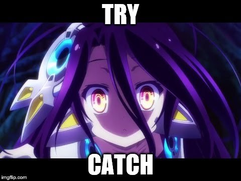  TRY; CATCH | made w/ Imgflip meme maker