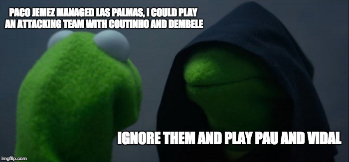 Evil Kermit Meme | PACO JEMEZ MANAGED LAS PALMAS, I COULD PLAY AN ATTACKING TEAM WITH COUTINHO AND DEMBELE; IGNORE THEM AND PLAY PAU AND VIDAL | image tagged in memes,evil kermit | made w/ Imgflip meme maker