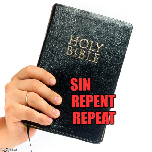 Repentance Cycle | SIN; REPENT; REPEAT | image tagged in bible,sin,repent,repeat | made w/ Imgflip meme maker