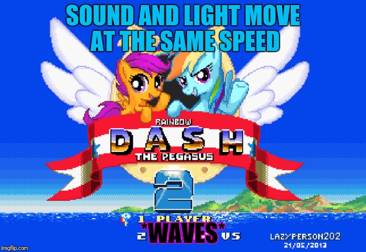 SOUND AND LIGHT MOVE AT THE SAME SPEED *WAVES* | made w/ Imgflip meme maker