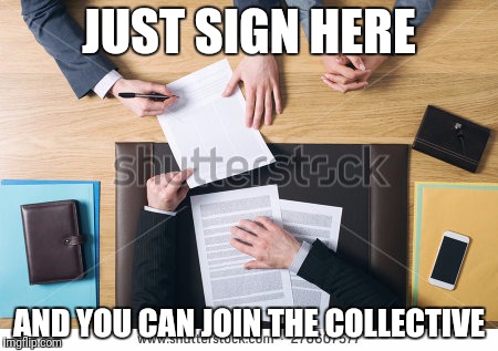 JUST SIGN HERE AND YOU CAN JOIN THE COLLECTIVE | made w/ Imgflip meme maker