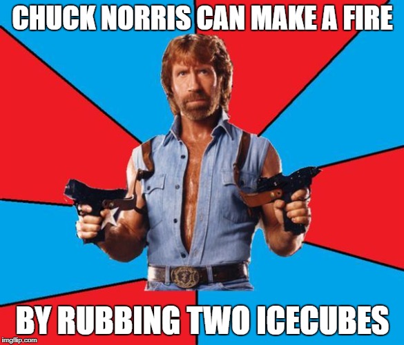 Chuck Norris With Guns | CHUCK NORRIS CAN MAKE A FIRE; BY RUBBING TWO ICECUBES | image tagged in memes,chuck norris with guns,chuck norris | made w/ Imgflip meme maker