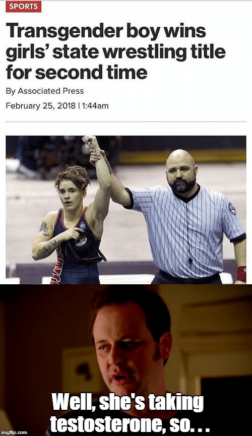 Women's athletics is done for  | Well, she's taking testosterone, so. . . | image tagged in transgender,sports,jake from state farm,memes | made w/ Imgflip meme maker