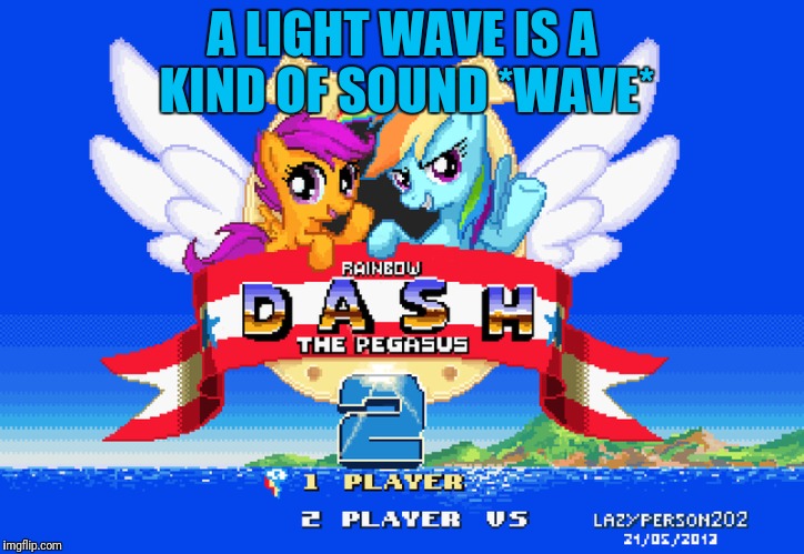 A LIGHT WAVE IS A KIND OF SOUND *WAVE* | made w/ Imgflip meme maker