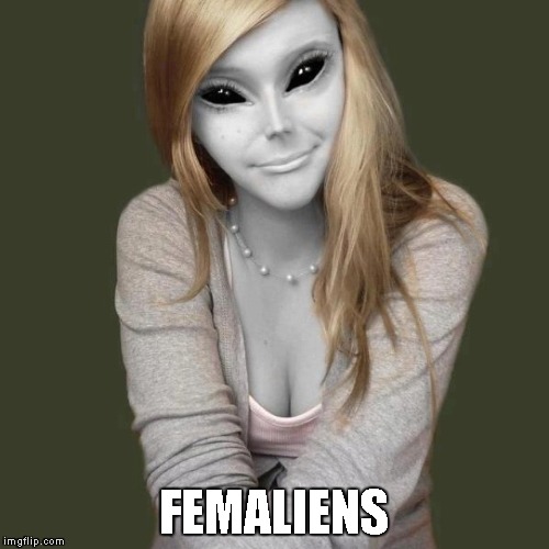 FEMALIENS | made w/ Imgflip meme maker