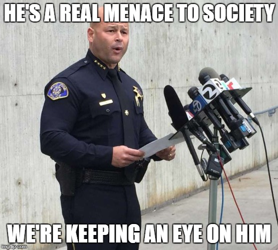 HE'S A REAL MENACE TO SOCIETY WE'RE KEEPING AN EYE ON HIM | made w/ Imgflip meme maker