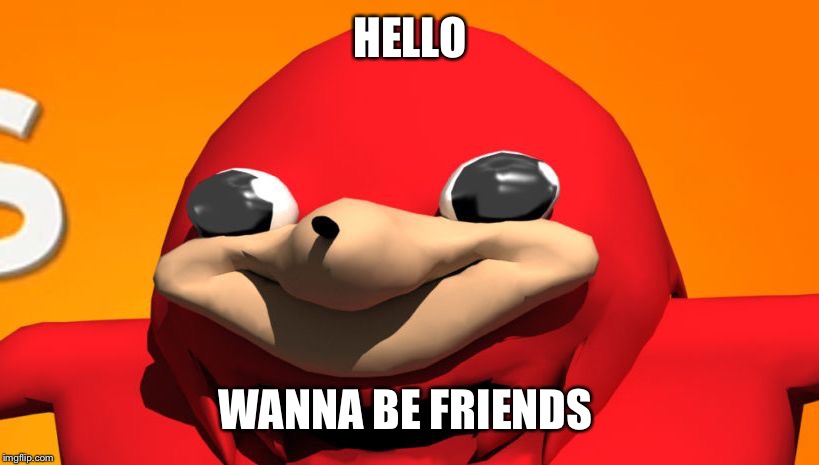 Eric | HELLO; WANNA BE FRIENDS | image tagged in eric | made w/ Imgflip meme maker