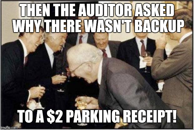 Politicians Laughing | THEN THE AUDITOR ASKED WHY THERE WASN'T BACKUP; TO A $2 PARKING RECEIPT! | image tagged in politicians laughing | made w/ Imgflip meme maker