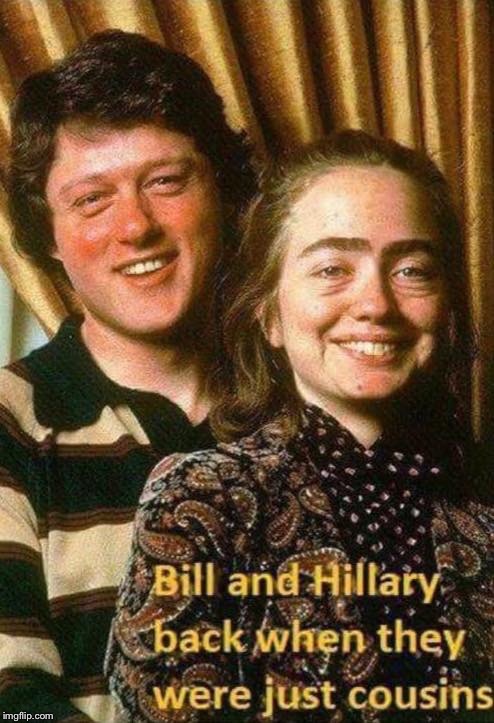 Kissing cousins  | . | image tagged in memes,bill clinton,hillary clinton,cousins,married | made w/ Imgflip meme maker