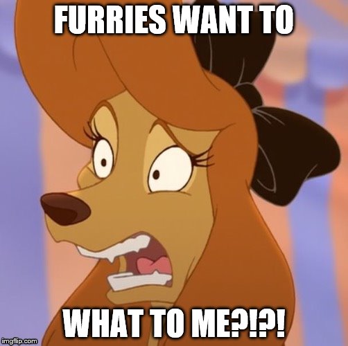Mind Blown Dixie | FURRIES WANT TO; WHAT TO ME?!?! | image tagged in mind blown dixie | made w/ Imgflip meme maker