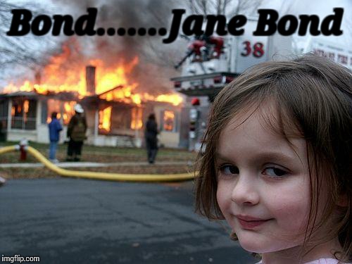 Disaster Girl | Bond.......Jane Bond | image tagged in memes,disaster girl | made w/ Imgflip meme maker