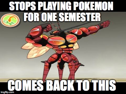 STOPS PLAYING POKEMON FOR ONE SEMESTER; COMES BACK TO THIS | image tagged in pokemon,gaming | made w/ Imgflip meme maker