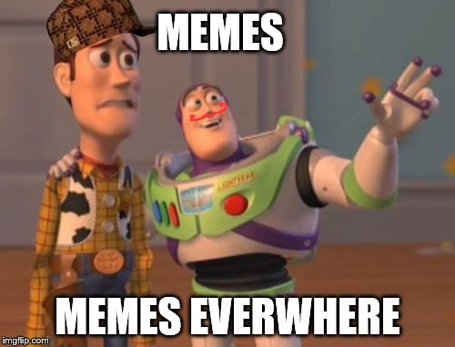 X, X Everywhere Meme | MEMES; MEMES EVERWHERE | image tagged in memes,x x everywhere,scumbag | made w/ Imgflip meme maker