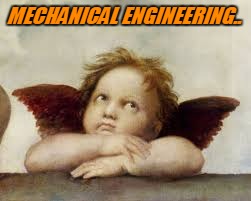 MECHANICAL ENGINEERING.. | made w/ Imgflip meme maker