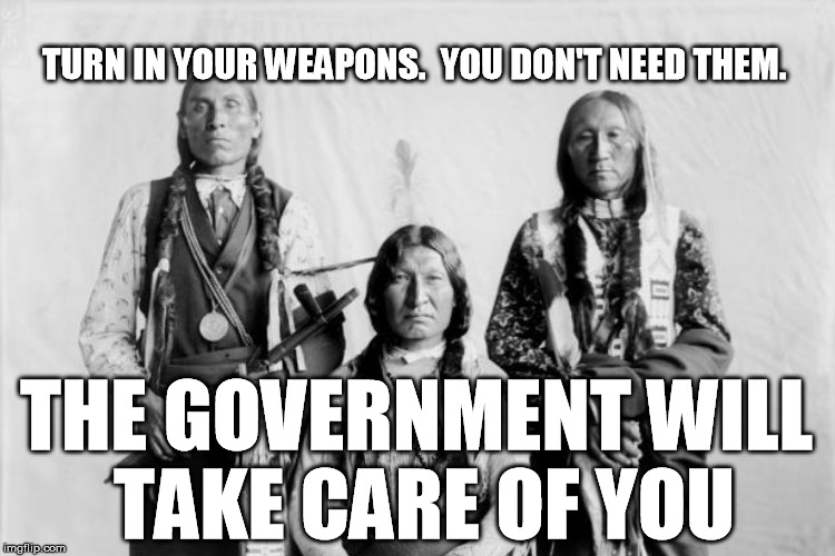 TURN IN YOUR WEAPONS.  YOU DON'T NEED THEM. THE GOVERNMENT WILL TAKE CARE OF YOU | made w/ Imgflip meme maker